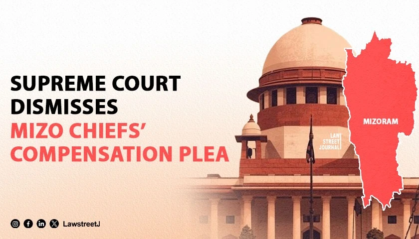 sc-dismisses-mizo-chiefs-plea-seeking-compensation-for-land-acquisition-in-lushai-hills