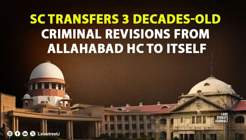 sc-invokes-article-139a-withdraws-three-decade-old-criminal-revision-petitions-from-allahabad-hc-to-itself