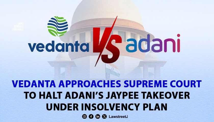 vedanta-approaches-sc-to-halt-adanis-jaypee-takeover-under-insolvency-plan