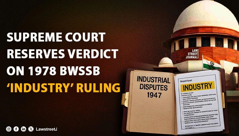 SC Reserves Judgment on Reference Challenging 1978 BWSSB Ruling on ‘Industry’ Under Industrial Disputes Act