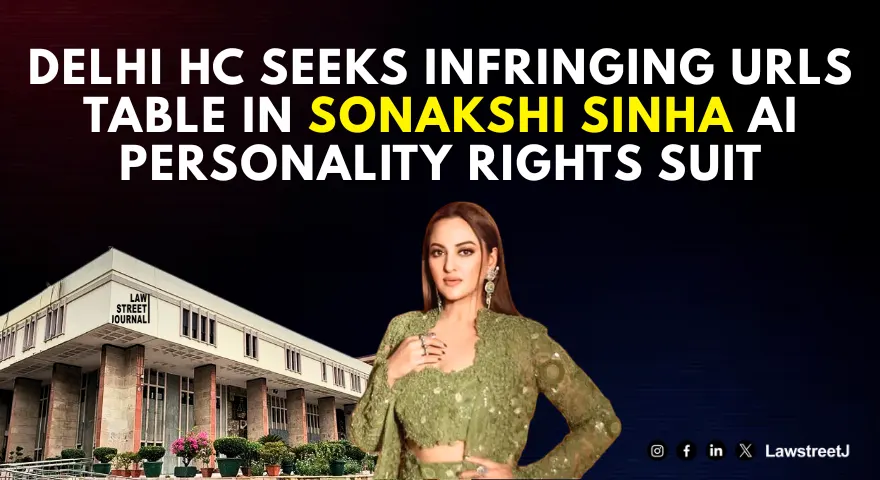 Delhi HC Directs Sonakshi Sinha To Submit Defendant-Wise Infringing URLs In AI Personality Rights Suit