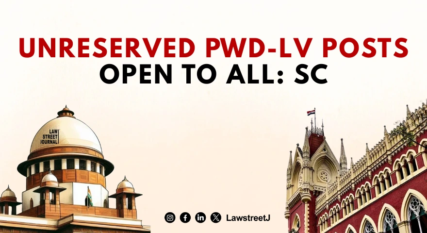 Unreserved PWD LV Post Open to All Eligible Candidates Regardless of Social Category Merit Sole Criterion Supreme Court Sets Aside Calcutta HC Ruling