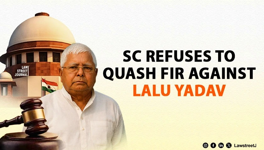 Land-For-Jobs Case: Supreme Court Refuses To Quash FIR Against Lalu Yadav; Dispenses With Personal Appearance