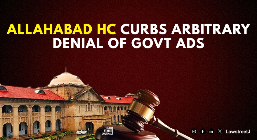 Allahabad HC Curtails District Administrations Arbitrary Power to Withhold Government Advertisements