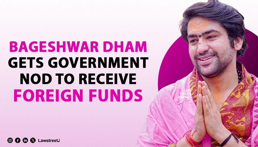 Bageshwar Dham Gets Government Nod to Receive Foreign Funds