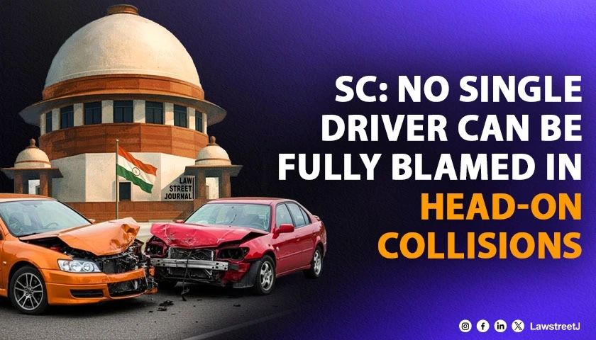 Head On Collision Cases Courts Cannot Attribute Entire Blame to One Driver Without Comprehensive Scrutiny of the Conduct of All Parties SC