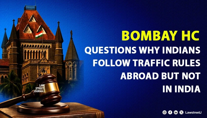 Bombay HC Questions Why Indians Follow Traffic Rules Abroad but Not in India; Enhances Accident Compensation [Read Judgment]