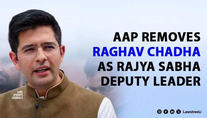 AAP Removes Raghav Chadha as Rajya Sabha Deputy Leader