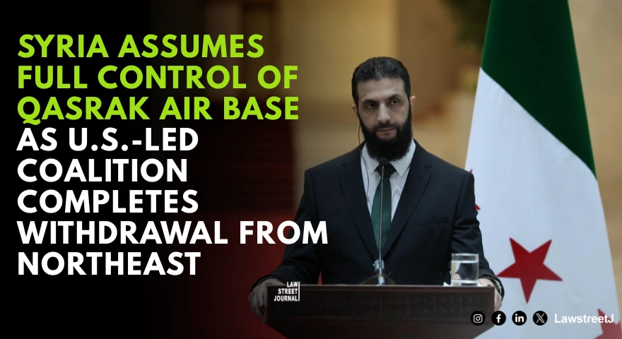 Syria Assumes Full Control of Qasrak Air Base as US Led Coalition Completes Withdrawal from Northeast