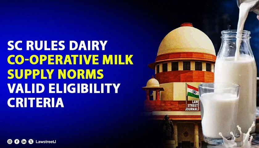 SC Upholds Rajasthan Dairy Co-operative Bye-Laws, Rules Minimum Milk Supply Norms as Valid Eligibility Criteria [Read Judgment]