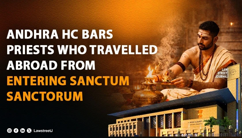 priests-who-have-travelled-abroad-cannot-enter-sanctum-sanctorum-andhra-pradesh-hc-orders-strict-compliance-with-2010-circular