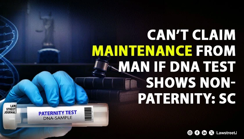 cant-claim-maintenance-from-man-if-dna-test-shows-non-paternity-supreme-court-of-india