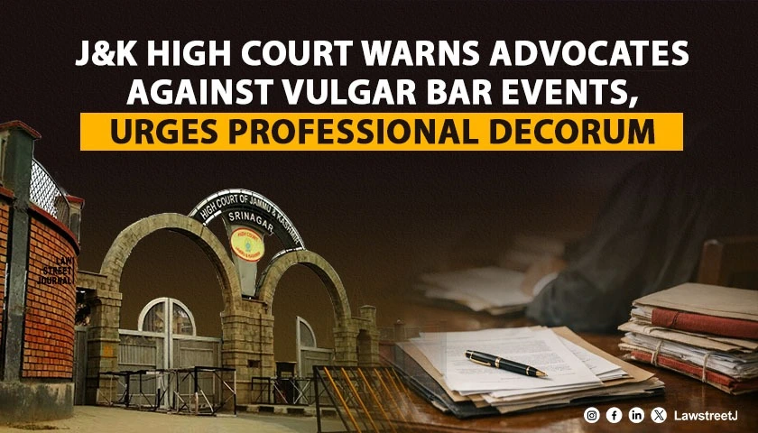 High Court of Jammu and Kashmir and Ladakh Issues Circular Reminding Advocates to Maintain Professional Decorum Warns Against Participation in 