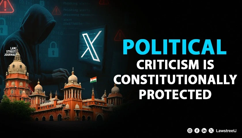 madras-hc-stays-tamil-nadu-cyber-crime-wings-omnibus-x-blocking-order-says-political-criticism-constitutionally-protected