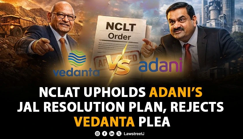 NCLAT Dismisses Vedantas Challenge to Adanis Resolution Plan for Jaiprakash Associates