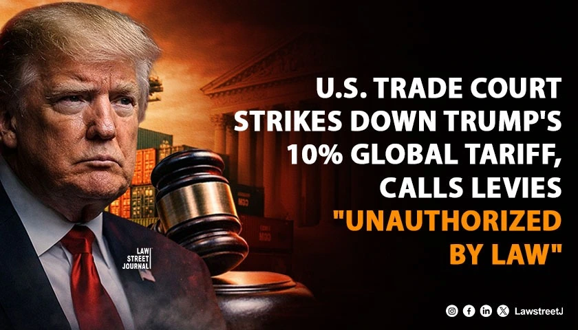 US Trade Court Strikes Down Trumps 10 Global Tariff Calls Levies Unauthorized by Law