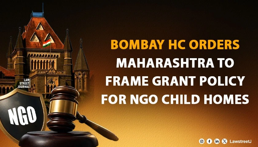 State Cannot Evade Child Welfare Duties Through NGOs Bombay HC Directs Maharashtra to Frame Grant Policy