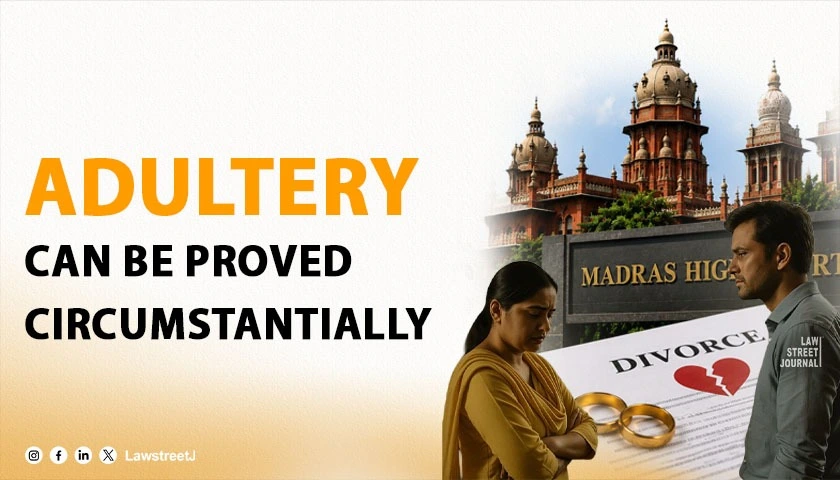 Madras HC Grants Divorce, Says Adultery Can Be Proved Circumstantially [Read Judgment]