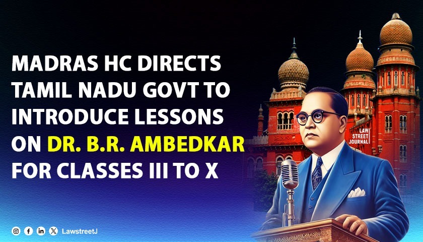 Madras HC Directs Tamil Nadu Government to Introduce Lessons on Dr BR Ambedkar for Classes III to X
