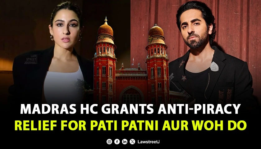 madras-hc-shields-ayushmann-khurrana-and-sara-ali-khan-starrer-pati-patni-aur-woh-do-from-piracy-grants-ad-interim-injunction-against-isps-and-cable-tv-operators-ahead-of-release