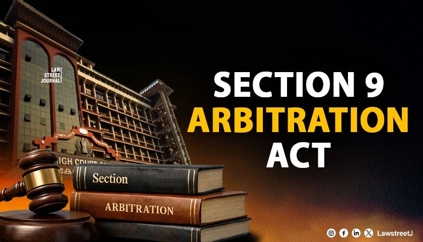 Section 9 Arbitration Act Cannot Be Used to Decide Disputes on Merits: Kerala HC [Read Judgment]