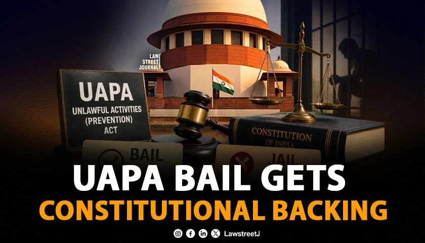 SC Grants Bail Under UAPA Reaffirms KA Najeeb Questions Gulfisha Fatima Ruling