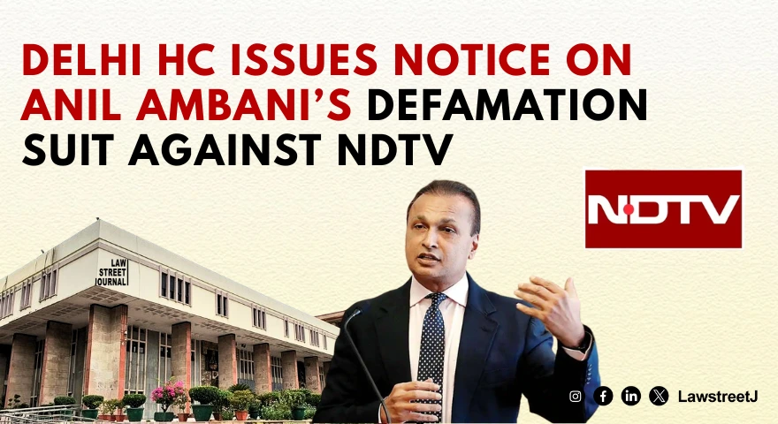 Delhi HC Issues Notice on Anil Ambani’s ₹2 Crore Defamation Suit Against NDTV Over CBI-ED Coverage