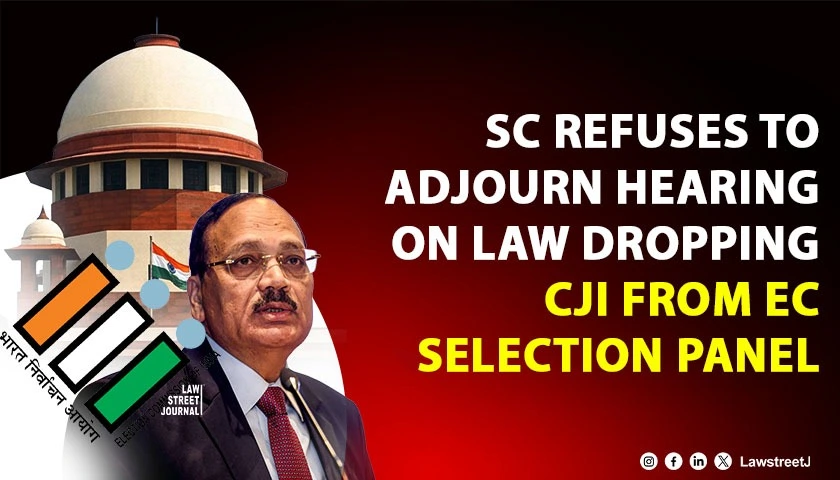 SC Refuses Adjournment in Pleas Against Law Removing CJI From EC Selection Panel
