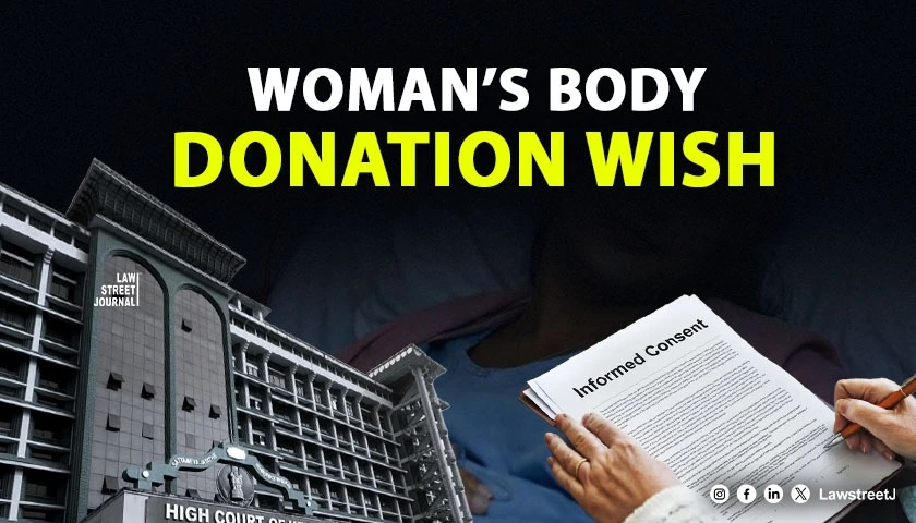 Kerala HC Upholds Woman’s Body Donation Wish, Says Written Consent Overrides Legal Heirs’ Objections [Read Judgment]