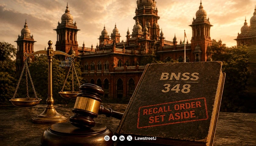 madras-hc-sets-aside-recall-order-says-bnss-348-cannot-give-prosecution-second-chance