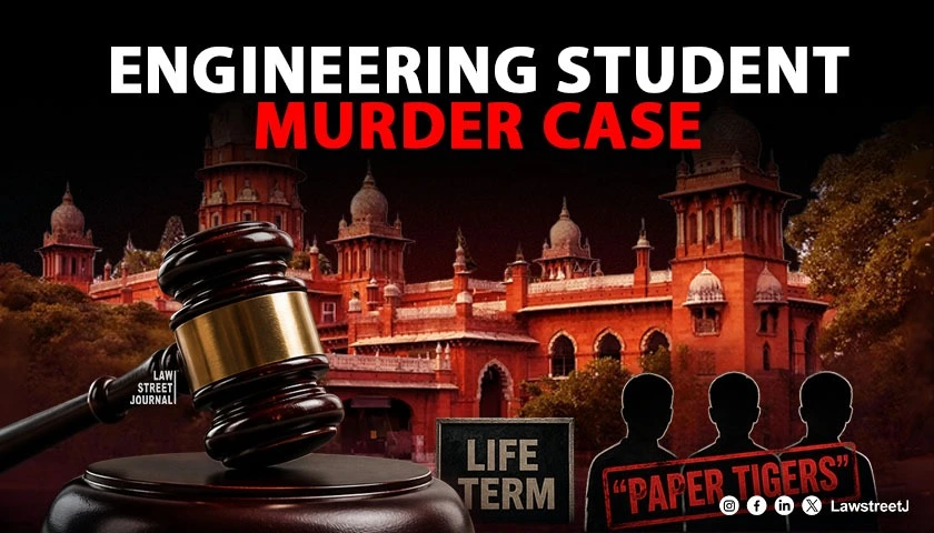 Madras HC Slams Student Witnesses As “Paper Tigers” In Engineering College Murder Case [Read Judgment]