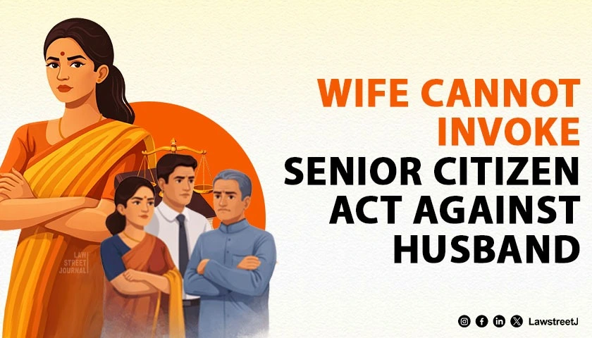 wife-cannot-invoke-senior-citizens-act-against-husband-karnataka-hc