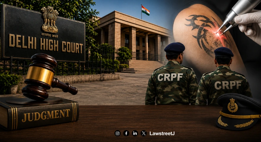 Removing Tattoo After Being Declared Unfit Does Not Cure Ineligibility Delhi HC Denies Promotion to CRPF Officers