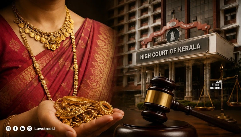 Kerala HC Entrustment Of Stridhan to Husband Cannot Be Presumed from Social Custom