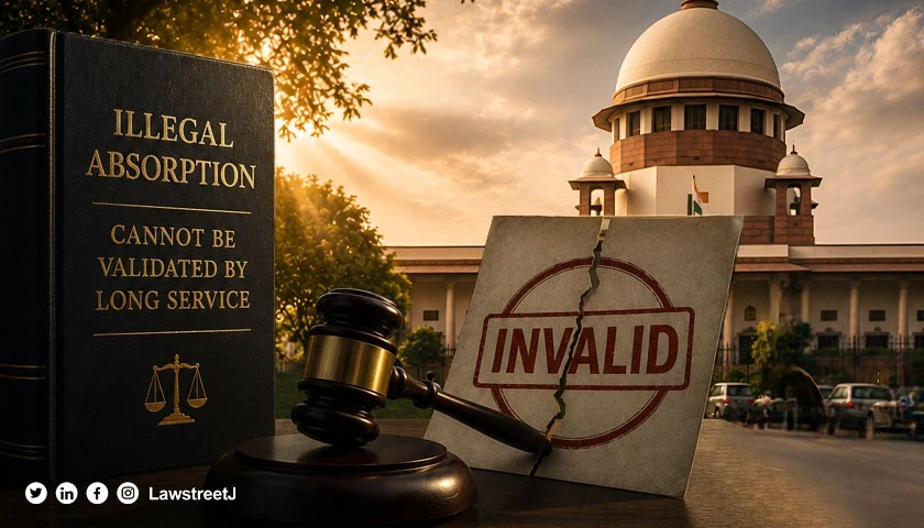 Illegal Absorption Cannot Be Validated By Long Service Supreme Court