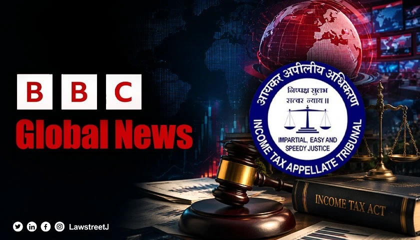 ITAT Cuts BBC Global News India PE Profit Attribution From 15% To 12% Of Ad Revenue [Read Order]