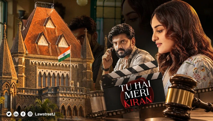 Bombay HC Bars Sonakshi Sinha-Starrer ‘Tu Hai Meri Kiran’ Release [Read Judgment]
