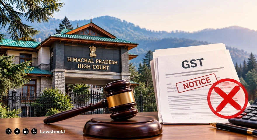 Himachal Pradesh HC Quashes GST Notice for Mechanical Allegation of Fraud
